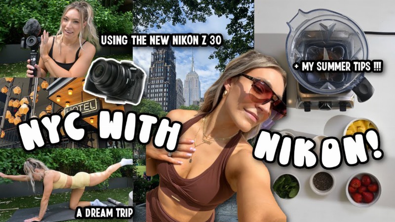 5 Summer Tips : Nyc Trip With Nikon + Trying The New Z 30 Camera